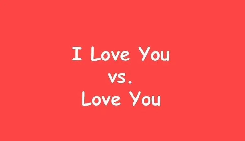  Difference Between I Love You and Love You 