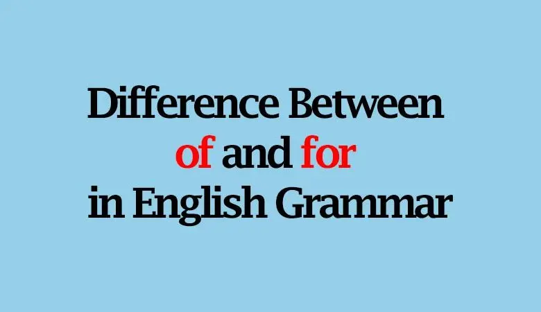  Difference Between of and for in English Grammar 