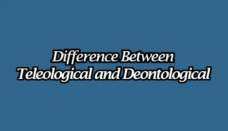  Difference Between Teleological and Deontological 